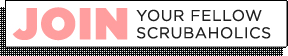 Join Your Fellow Scrubaholics